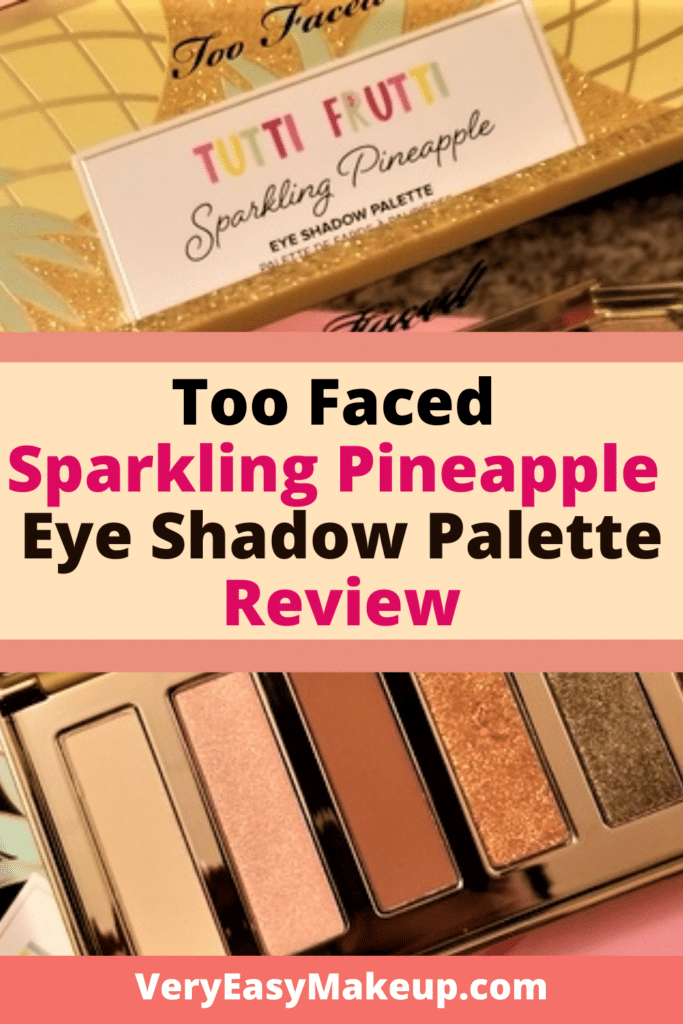 Too Faced Eye Shadow review and Too Faced Sparkling Pineapple Tutti Frutti palette colors and review by Very Easy Makeup