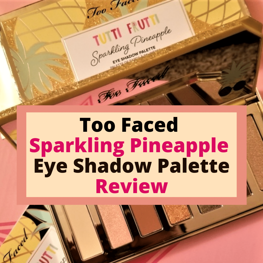 Too Faced Sparkling Pineapple Eye Shadow Palette Review by Very Easy Makeup