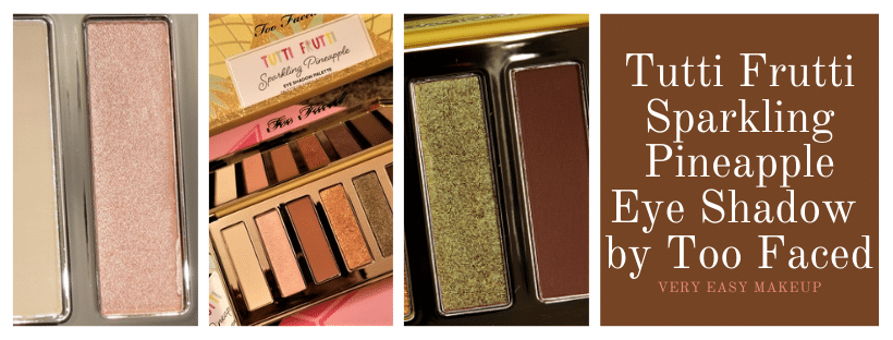 Tutti Frutti Sparkling Pineapple Eye Shadow by Too Faced and review by Very Easy Makeup with color swatches