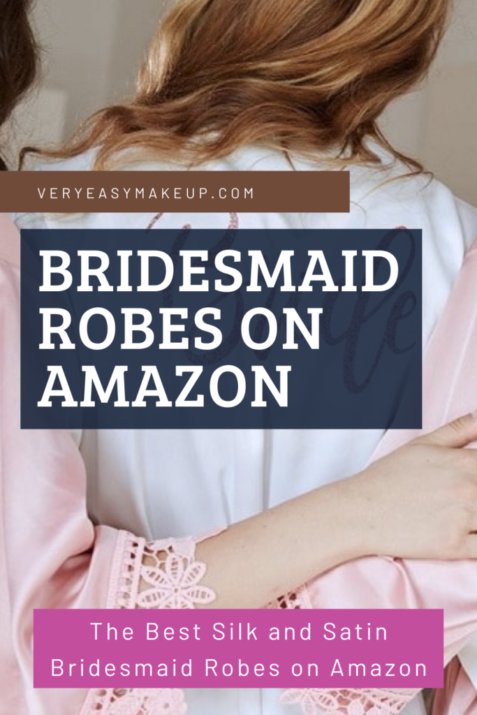 best bridesmaid matching robes in silk and satin on Amazon by Very Easy Makeup