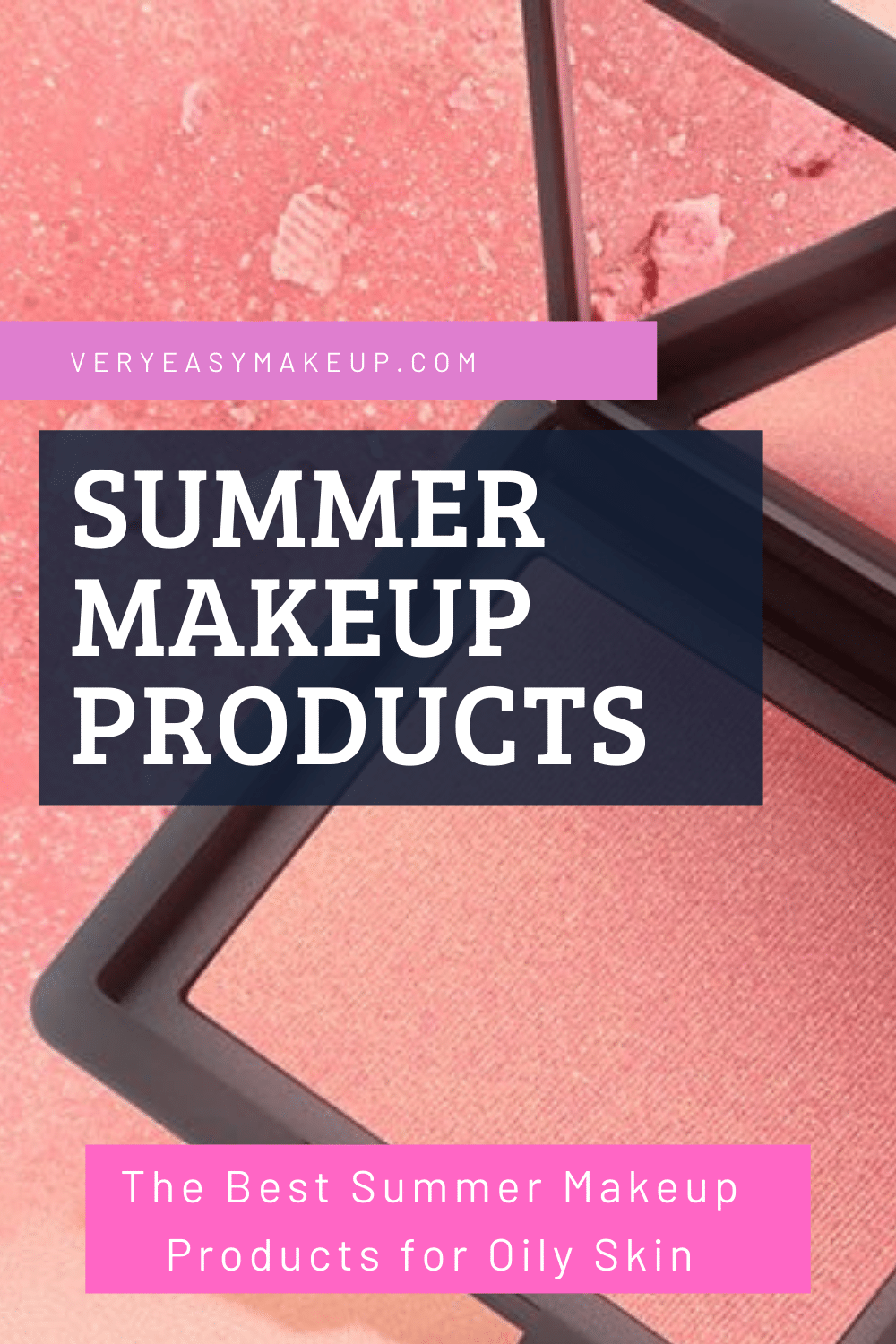 best summer makeup products for oily skin by Very Easy Makeup