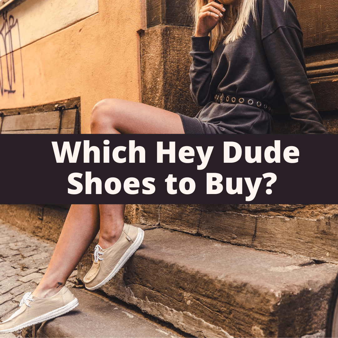 Which Hey Dude shoes to buy? The 5 best Hey Dude shoes.