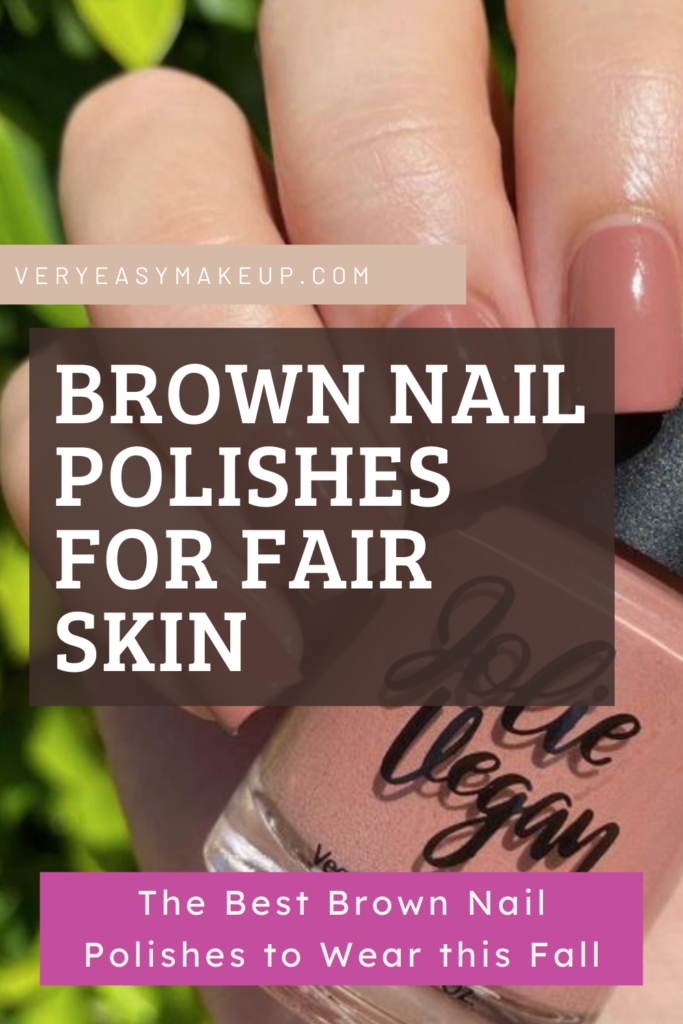 The Best Brown Nail Polishes for Fair Skin by Very Easy Makeup