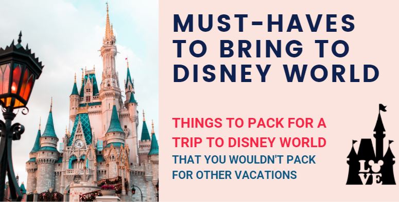 must haves to pack and must haves to bring to Disney World