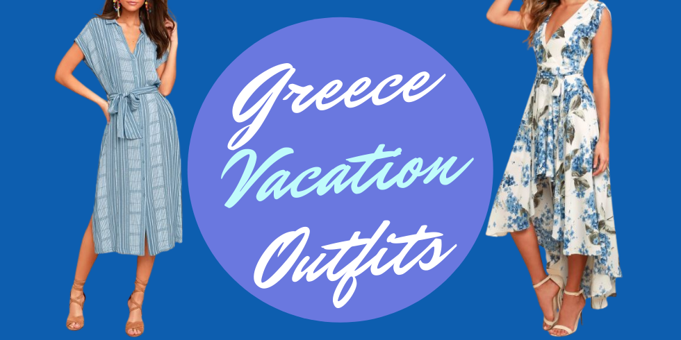 Greece Vacation Outfits and Cute Vacation Outfit Ideas for Greece