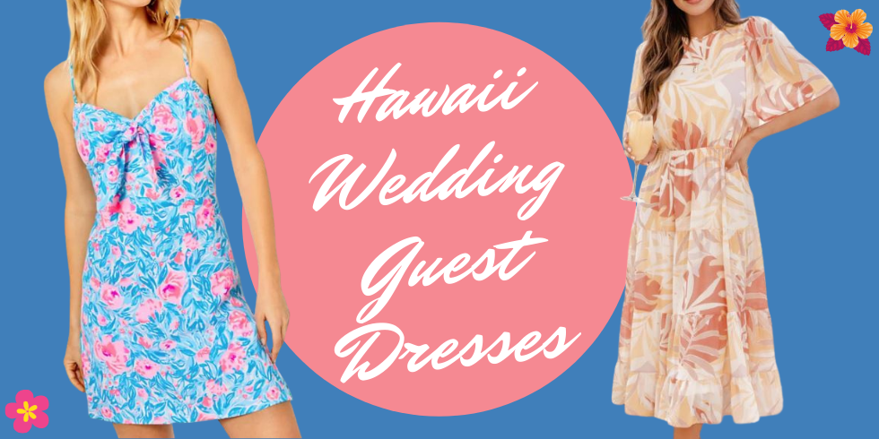 Hawaii Wedding Guest Dresses and What to Wear to a Wedding in Hawaii as a Guest