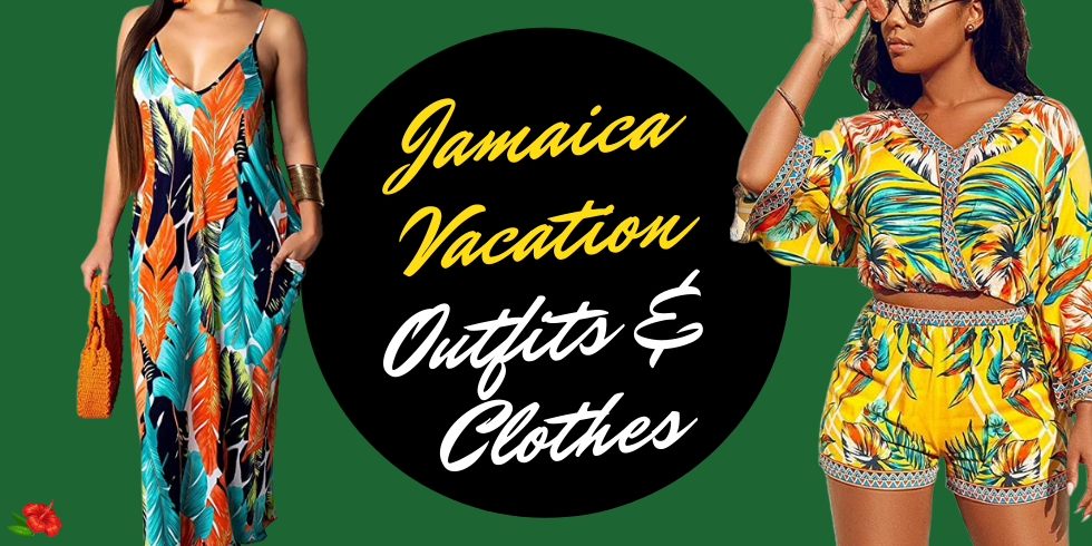 Jamaica Vacation Outfits and Clothes and What to Wear in Jamaica on Vacation