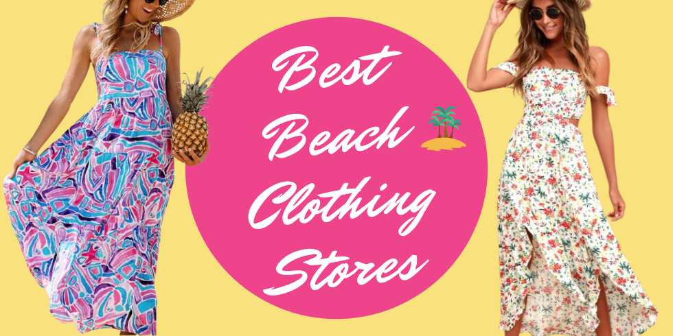 Best Beach Clothing Stores and Best Beach Clothing Brands for Women
