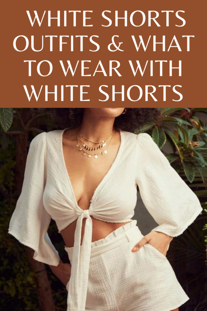 White Shorts Outfits and What to Wear with White Shorts